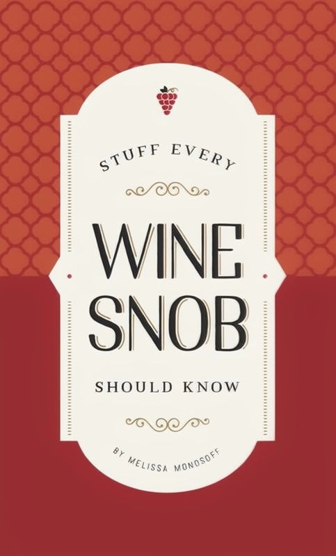 Stuff Every Wine Snob Should Know By Melissa Monosoff