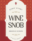Stuff Every Wine Snob Should Know By Melissa Monosoff