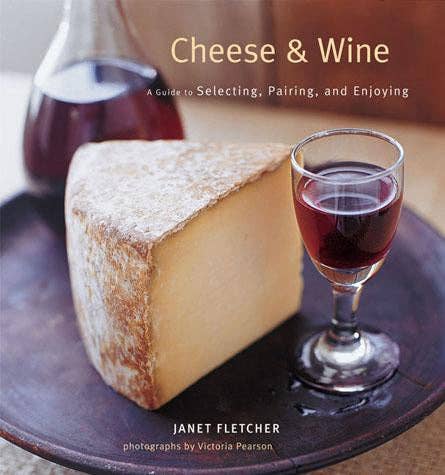 Cheese & Wine book by Janet Fletcher featuring 70 cheeses with perfect wine pairings and serving suggestions.